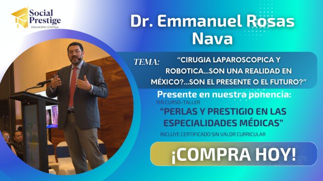 Cirugía Laparoscópica Y Robótica ¿Son Una Realidad en México? ¿Son El Presente O El Futuro? Dr. Emmanuel Rosas Nava